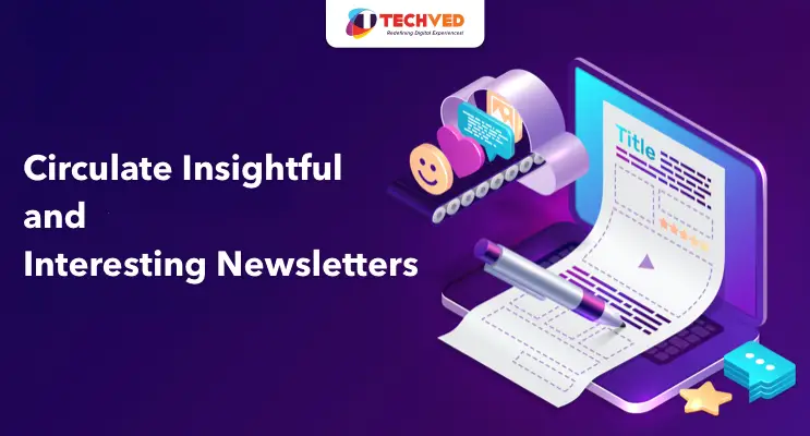 Circulate Insightful and Interesting Newsletters