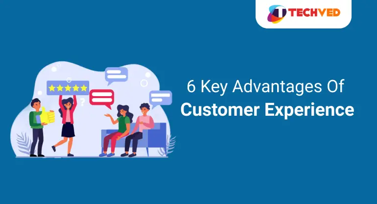 Key Advantages Of Customer Experience