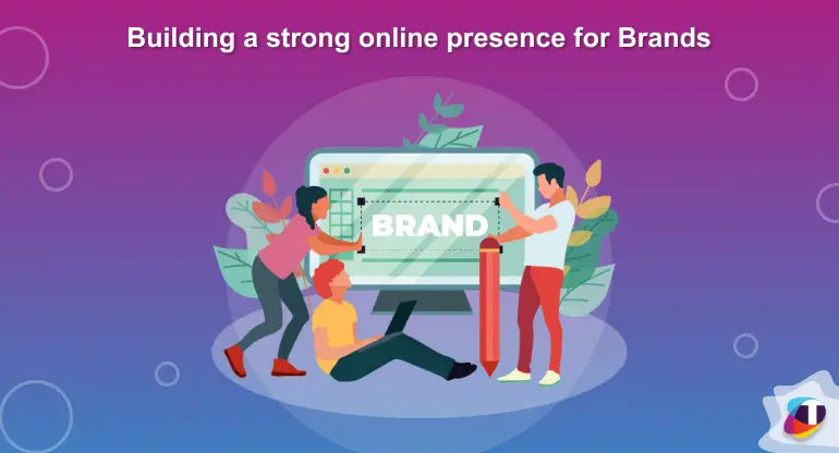 Building a strong online presence for Brands